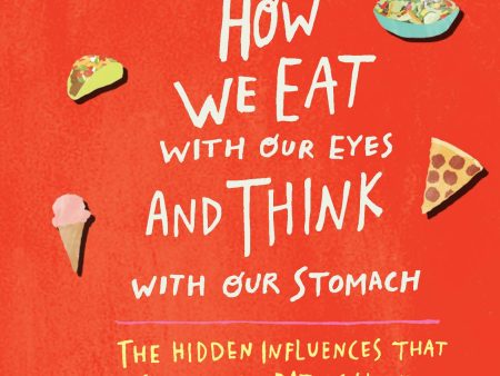 How We Eat with Our Eyes and Think with Our Stomach Hot on Sale