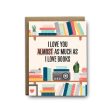 I ll Know It When I See It - Almost as much as books love greeting card on Sale