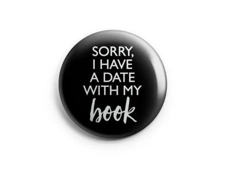 “Sorry, I Have a Date With My Book” Pin For Cheap