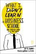 What I Didn t Learn in Business School Cheap